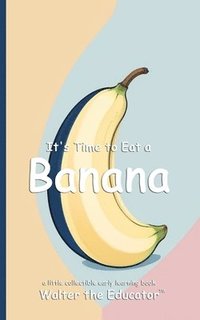 bokomslag It's Time to Eat a Banana