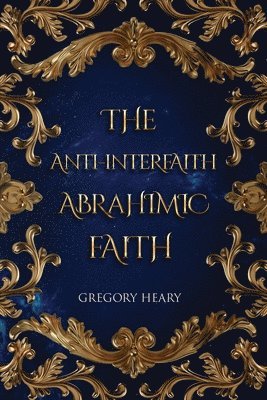 bokomslag The Anti-interfaith Abrahamic Faith