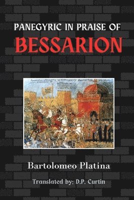 Bartolomeo Platina - Panegyric in Praise of Bessarion, Häftad