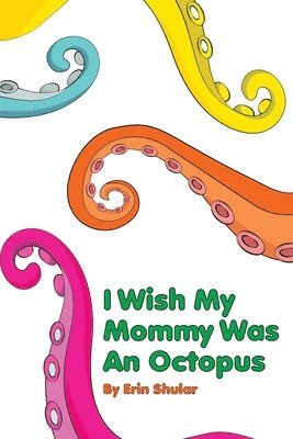 Erin Shular - I Wish My Mommy Was An Octopus, Häftad