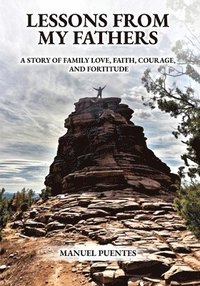 bokomslag Lessons from My Fathers: A Story of Family Love, Faith, Courage, and Fortitude