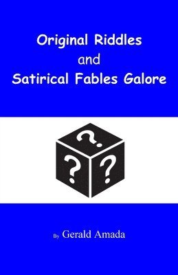 Original Riddles and Satirical Fables Galore 1