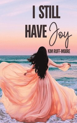 Kim Ruff-Moore - I Still Have Joy, Häftad