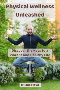bokomslag Physical Wellness Unleashed