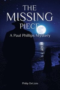 bokomslag The Missing Piece: A Paul Phillips Mystery