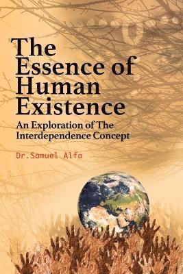 Sam A Alfa, Sam A. Alfa, Sam A. Alfa PhD - ESSENCE OF HUMAN EXISTENCE - An Exploration of the Interdependence Concept, Häftad