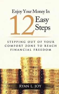 Ryan L Joy, Ryan L. Joy, Ryan L Joy, Ryan L. Joy - Enjoy Your Money in 12 Easy Steps, Inbunden