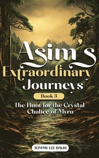 bokomslag Asims Extraordinary Journeys: Book 3 The Hunt for the Crystal Chalice of Myru