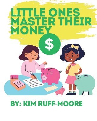 Kim Ruff-Moore - Little Ones Master Their Money, Häftad