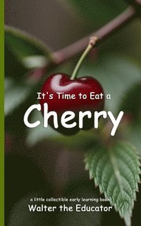 bokomslag It's Time to Eat a Cherry