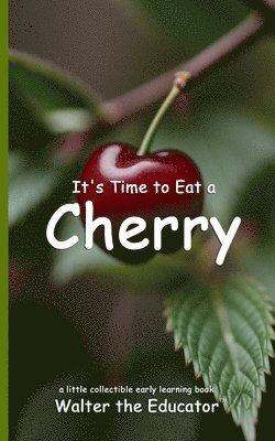 bokomslag It's Time to Eat a Cherry