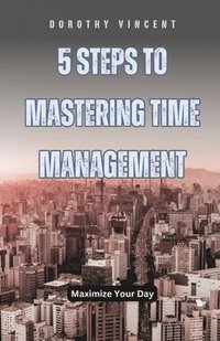 bokomslag 5 Steps to Mastering Time Management