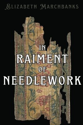 Elizabeth Marchbanks - In Raiment of Needlework, Häftad