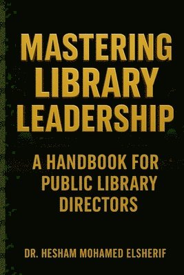 Hesham Mohamed Elsherif - Mastering Library Leadership, Häftad