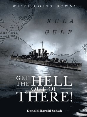 Get the Hell Out of There We're Going Down: The History of the USS Helena CL50 and USS Houston CL81 During World War II by A Sailor Who Lived It 1