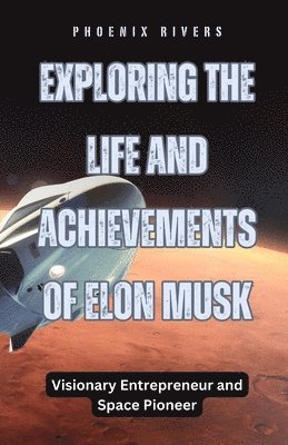 Exploring the Life and Achievements of Elon Musk 1