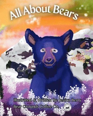 All About Bears - Colorful, Fun and Educational Children's Book, Discover all Species of Bear, Their Habitats and Fun Facts!
