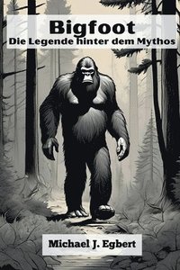 bokomslag Bigfoot Die Legende hinter dem Mythos