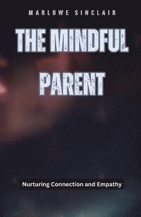 bokomslag The Mindful Parent