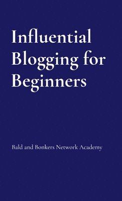 bokomslag Influential Blogging for Beginners