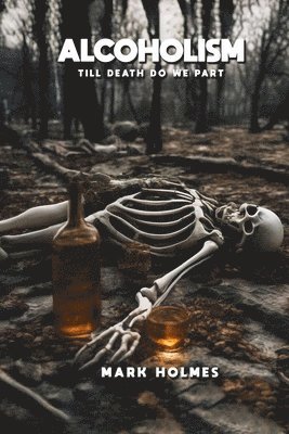 Mark Holmes - Alcoholism Till Death Do We Part, Häftad