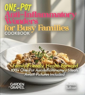 Patrick Sullivan - One-Pot Anti-Inflammatory Wonders for Busy Families Cookbook, Häftad
