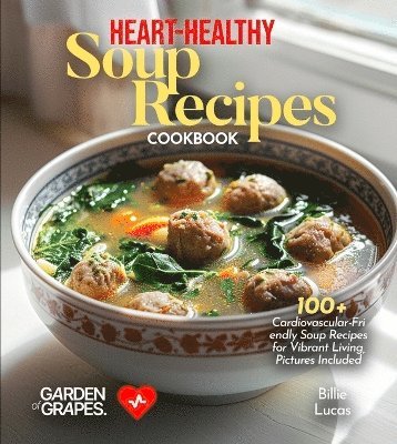 Heart-Healthy Soup Recipes Cookbook