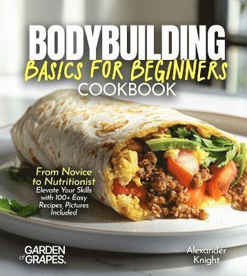 Alexander Knight - Bodybuilding Basics for Beginners Cookbook, Häftad