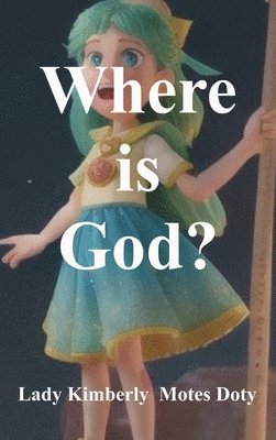 Lady Kimberly Motes Doty - Where is God?, Inbunden