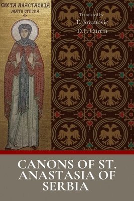St Anastasia of Serbia, St. Anastasia of Serbia - Canons of Saint Anastasia of Serbia, Häftad