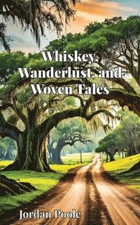 bokomslag Whiskey, Wanderlust, and Woven Tales