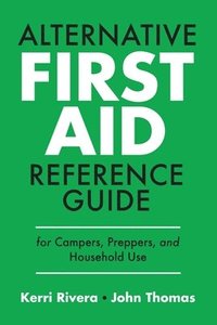 bokomslag Alternative First Aid Reference Guide for Campers, Preppers, and Household Use