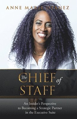 The Chief of Staff: An Insider's Perspective to Becoming a Strategic Partner in the Executive Suite 1