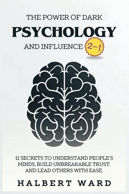 The Power of Dark Psychology and Influence (2 in 1) 1