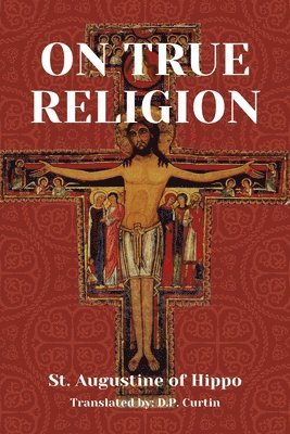 St Augustine of Hippo, St. Augustine of Hippo - On True Religion, Häftad