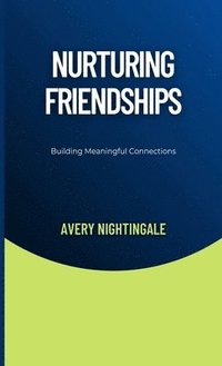 bokomslag Nurturing Friendships: Building Meaningful Connections