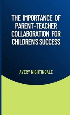 bokomslag The Importance of Parent-Teacher Collaboration for Children's Success