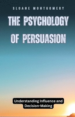 Sloane Montgomery - Psychology of Persuasion, Häftad
