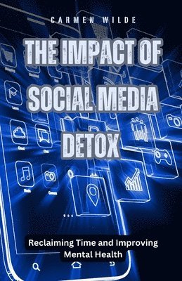 Carmen Wilde - Impact of Social Media Detox, Häftad