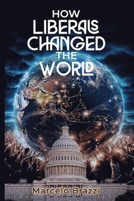 Marcelo Brazzi - How Liberals Changed The World, Häftad