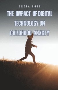 bokomslag The Impact of Digital Technology on Childhood Anxiety