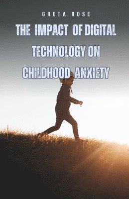 The Impact of Digital Technology on Childhood Anxiety 1