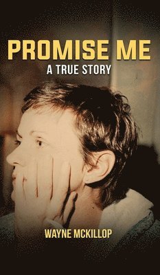 Wayne McKillop, Wayne Mckillop - Promise Me A True Story, Inbunden