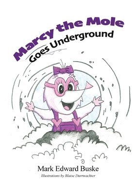 Marcy the Mole Goes Underground