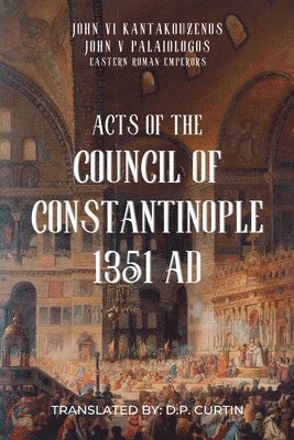 John V Palaiologus, John VI Kantakouzenos - Acts of the Council of Constantinople, Häftad
