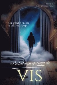 bokomslag Proiecteaz&#259;-&#539;i via&#539;a de vis: Un ghid pentru a tr&#259;i cu scop