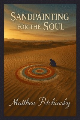 Matthew Petchinsky - Sandpainting for the Soul, Häftad