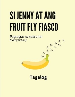 Marcy Schaaf - Si Jenny at ang fruit fly fiasco (Tagalog English Bilingual) Jenny and the Fruit Fly Fiasco, Häftad