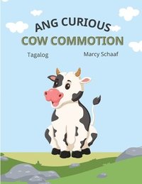 bokomslag Ang Curious Cow Commotion (Tagalog English Bilingual) The Curious Cow Commotion