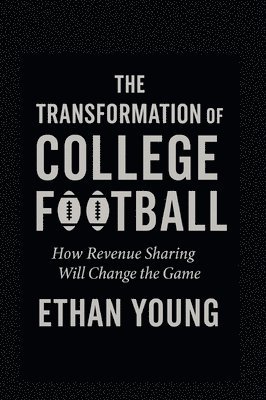 Ethan Young - Transformation of College Football, Inbunden